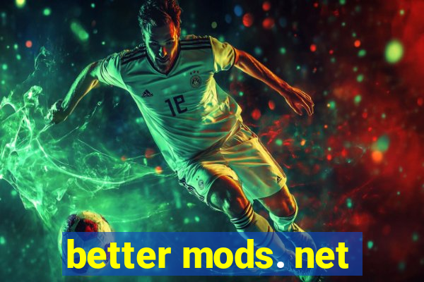 better mods. net